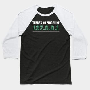 Theres No Place Like 127.0.0.1 Baseball T-Shirt